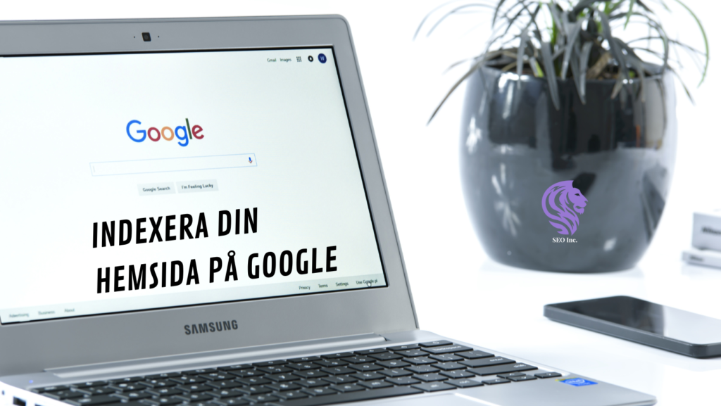 Indexera din hemsida på Google? Allt du behöver veta!